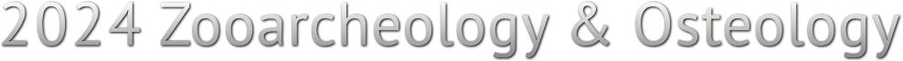 2024 Zooarcheology & Osteology 2024 Zooarcheology & Osteology